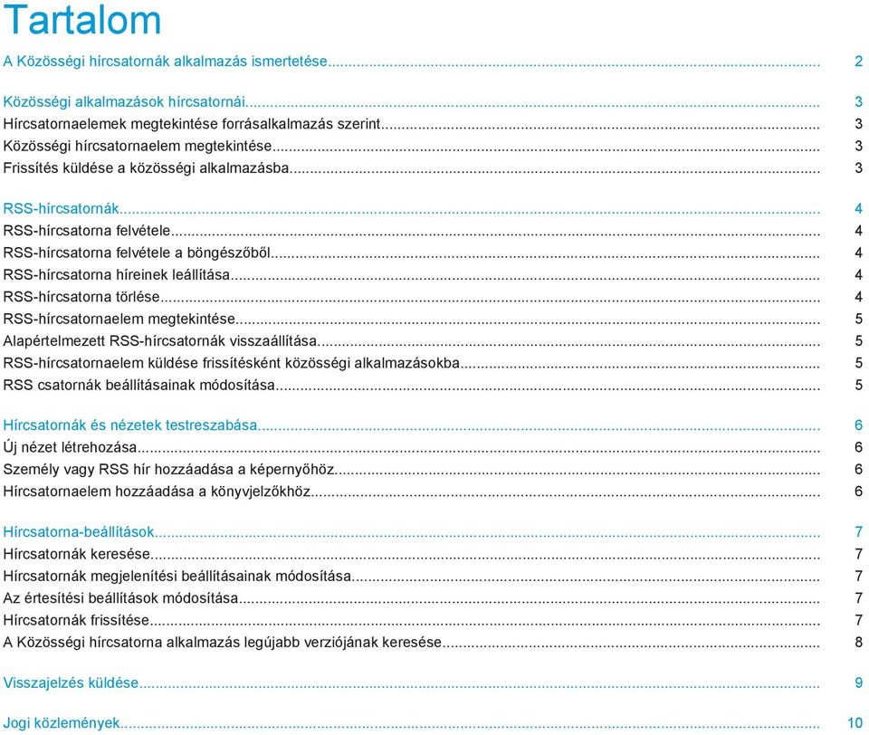 .. 4 RSS-hírcsatorna híreinek leállítása... 4 RSS-hírcsatorna törlése... 4 RSS-hírcsatornaelem megtekintése... 5 Alapértelmezett RSS-hírcsatornák visszaállítása.