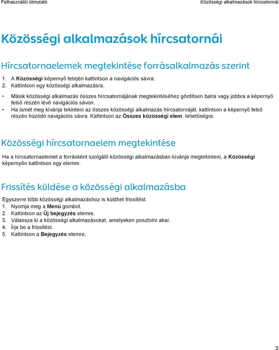 Ha ismét meg kívánja tekinteni az összes közösségi alkalmazás hírcsatornáját, kattintson a képernyő felső részén húzódó navigációs sávra. Kattintson az Összes közösségi elem. lehetőségre.