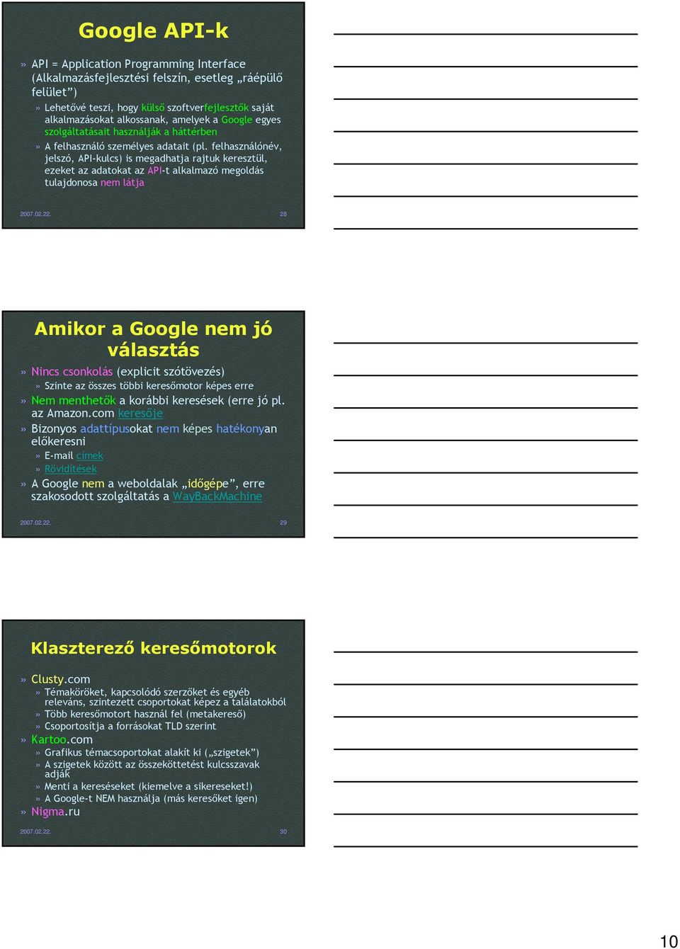 felhasználónév, jelszó, API-kulcs) is megadhatja rajtuk keresztül, ezeket az adatokat az API-t alkalmazó megoldás tulajdonosa nem látja 2007.02.22.