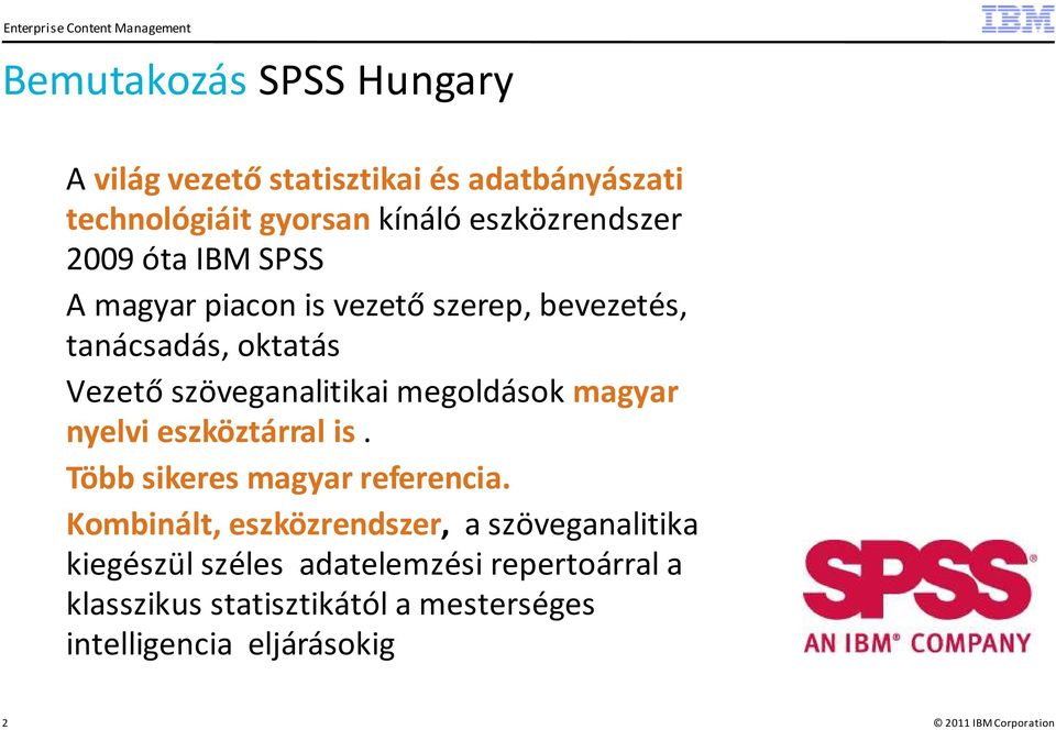 szöveganalitikai megoldások magyar nyelvi eszköztárral is. Több sikeres magyar referencia.