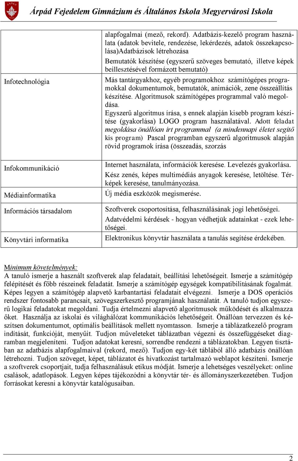 formázott bemutató) Más tantárgyakhoz, egyéb programokhoz számítógépes programokkal dokumentumok, bemutatók, animációk, zene összeállítás készítése.