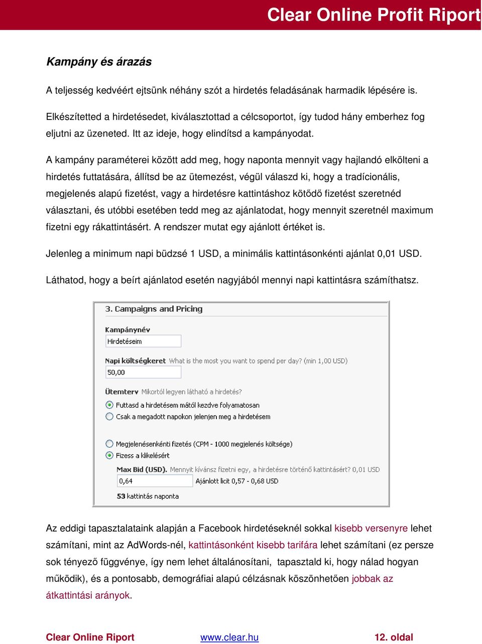 A kampány paraméterei között add meg, hogy naponta mennyit vagy hajlandó elkölteni a hirdetés futtatására, állítsd be az ütemezést, végül válaszd ki, hogy a tradícionális, megjelenés alapú fizetést,