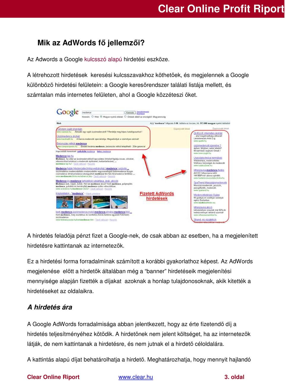 felületen, ahol a Google közzéteszi ıket. A hirdetés feladója pénzt fizet a Google-nek, de csak abban az esetben, ha a megjelenített hirdetésre kattintanak az internetezık.