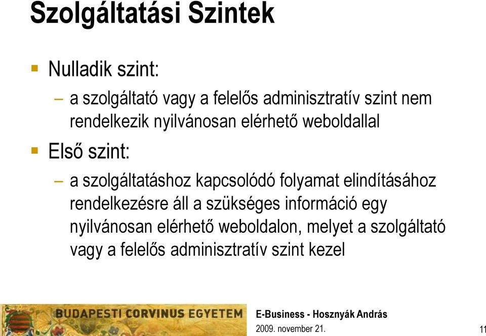 kapcsolódó folyamat elindításához rendelkezésre áll a szükséges információ egy