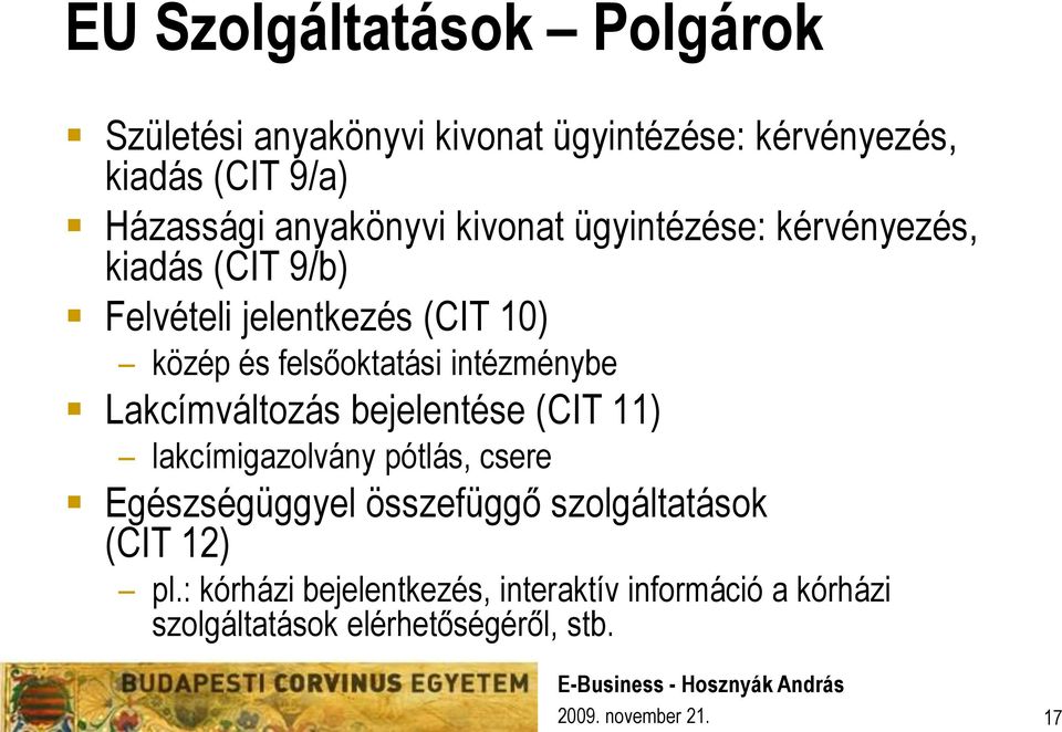 felsőoktatási intézménybe Lakcímváltozás bejelentése (CIT 11) lakcímigazolvány pótlás, csere Egészségüggyel