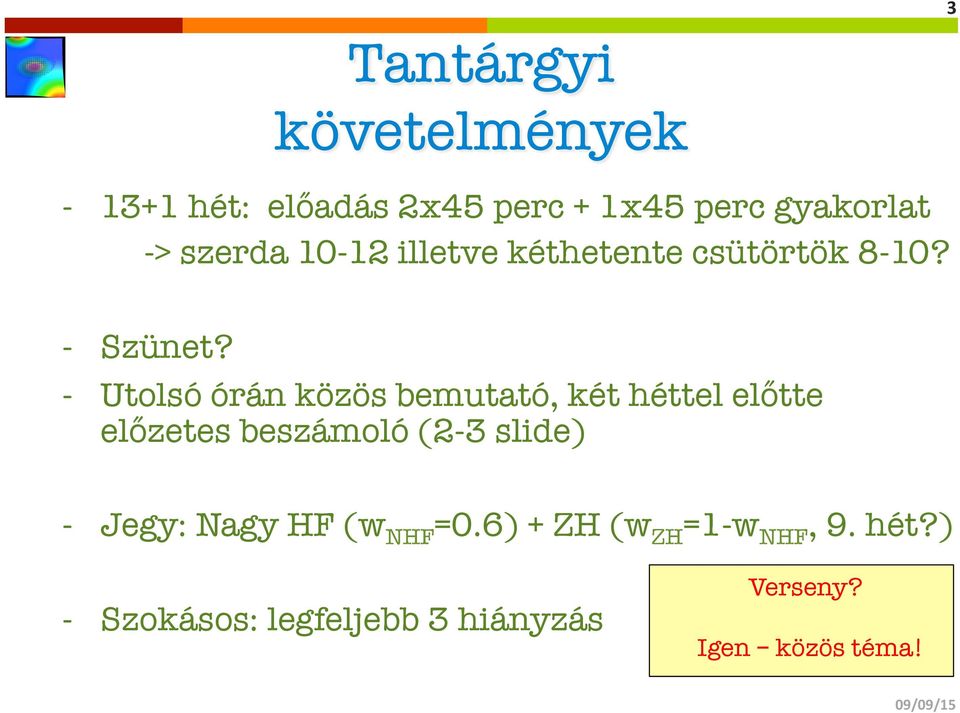 - Utolsó órán közös bemutató, két héttel előtte előzetes beszámoló (2-3 slide) -