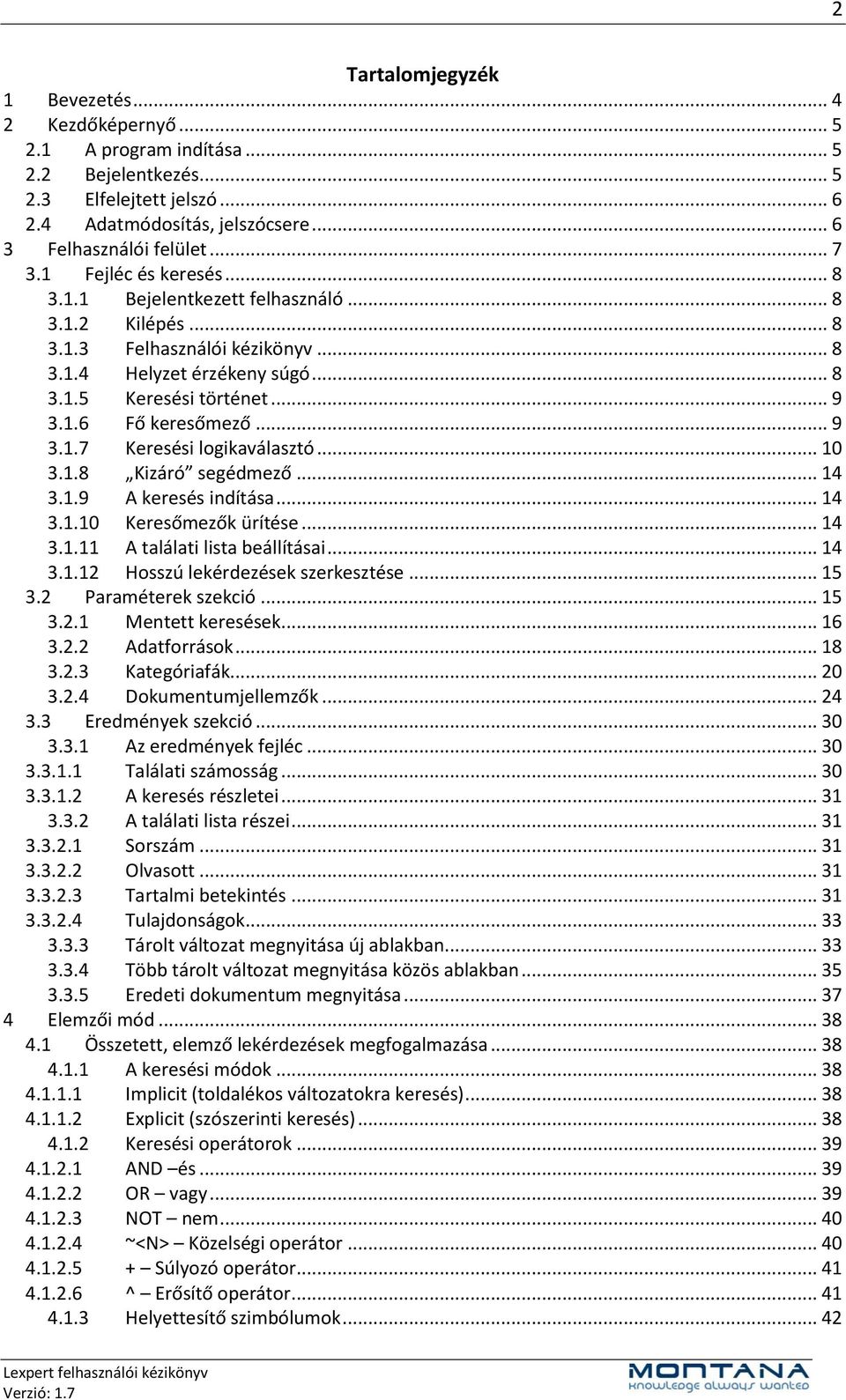 .. 9 3.1.7 Keresési logikaválasztó... 10 3.1.8 Kizáró segédmező... 14 3.1.9 A keresés indítása... 14 3.1.10 Keresőmezők ürítése... 14 3.1.11 A találati lista beállításai... 14 3.1.12 Hosszú lekérdezések szerkesztése.