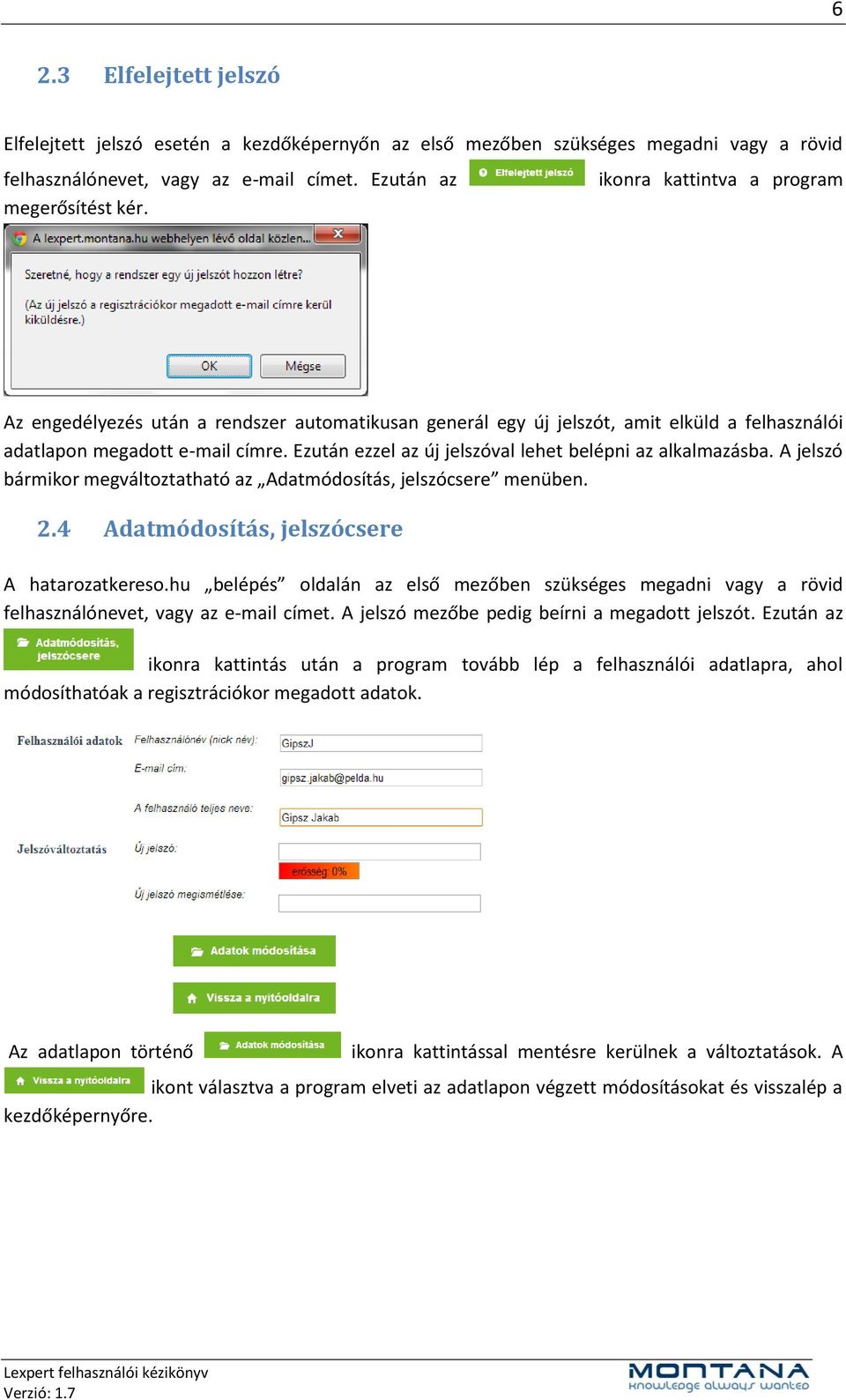 Ezután ezzel az új jelszóval lehet belépni az alkalmazásba. A jelszó bármikor megváltoztatható az Adatmódosítás, jelszócsere menüben. 2.4 Adatmódosítás, jelszócsere A hatarozatkereso.