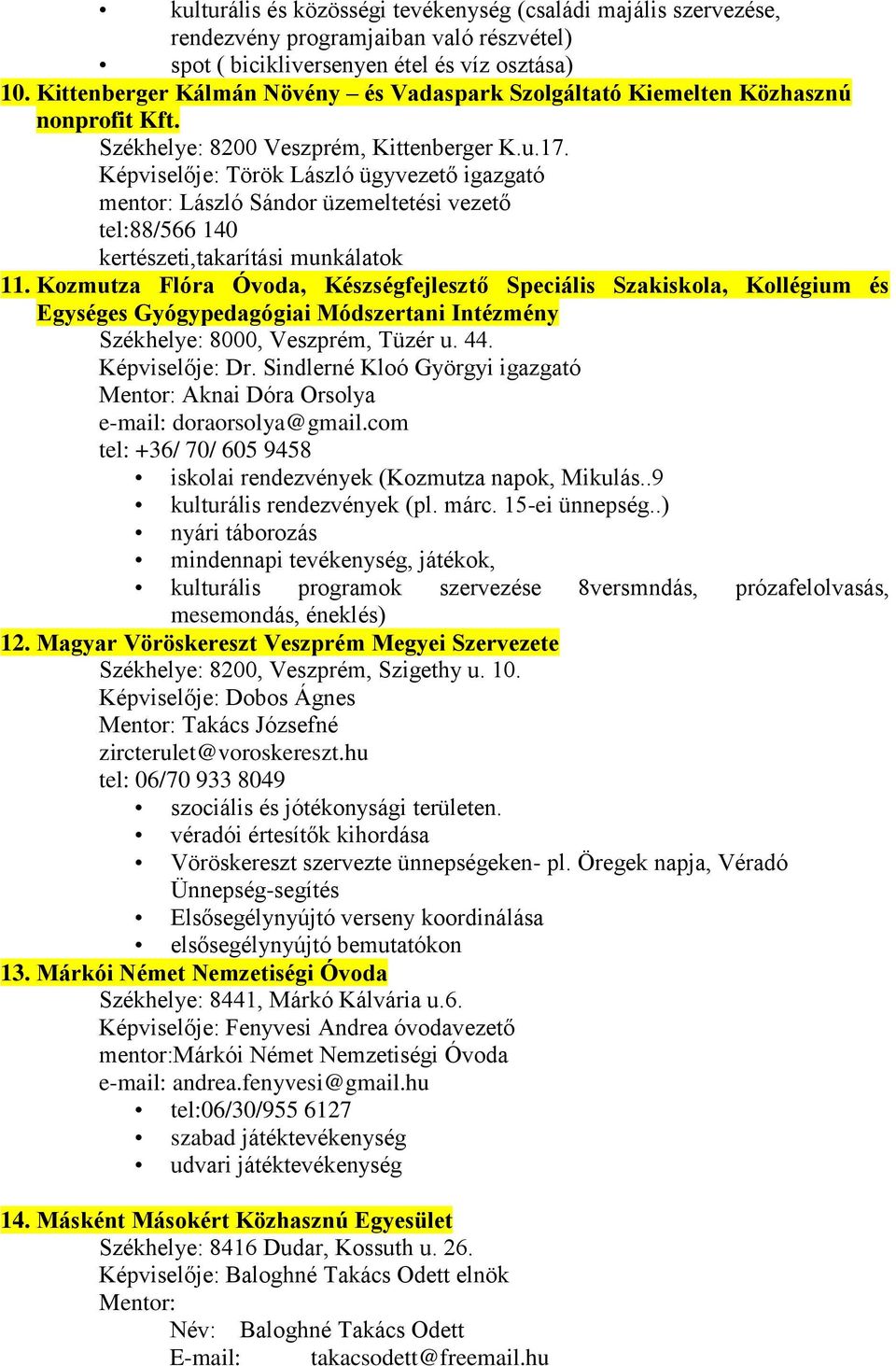 Képviselője: Török László ügyvezető igazgató mentor: László Sándor üzemeltetési vezető tel:88/566 140 kertészeti,takarítási munkálatok 11.