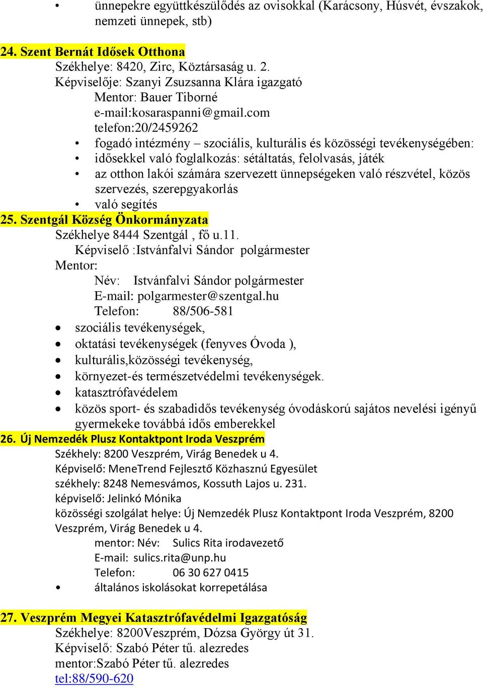 való részvétel, közös szervezés, szerepgyakorlás való segítés 25. Szentgál Község Önkormányzata Székhelye 8444 Szentgál, fő u.11.