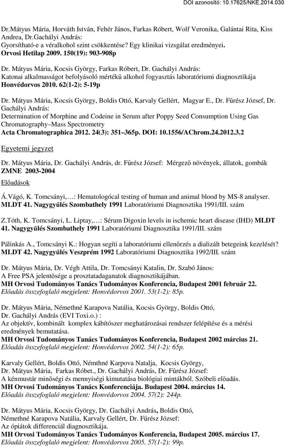 Gachályi András: Katonai alkalmasságot befolyásoló mértékű alkohol fogyasztás laboratóriumi diagnosztikája Honvédorvos 2010. 62(1-2): 5-19p Dr.