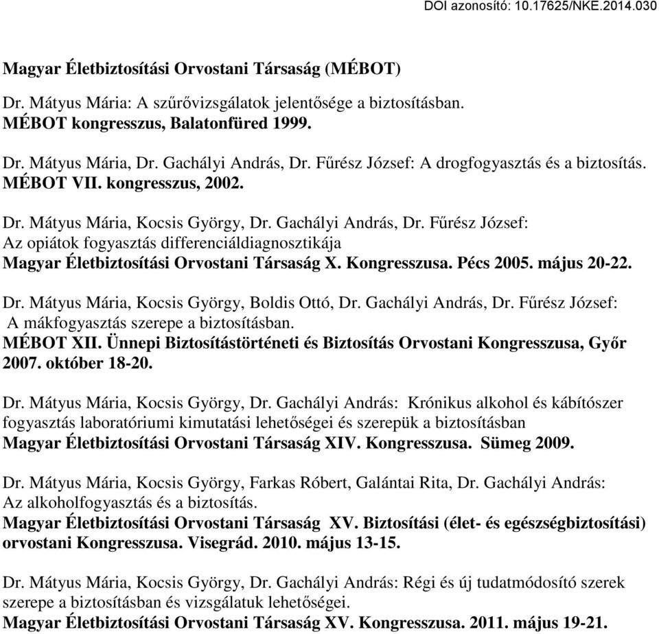 Fűrész József: Az opiátok fogyasztás differenciáldiagnosztikája Magyar Életbiztosítási Orvostani Társaság X. Kongresszusa. Pécs 2005. május 20-22. Dr. Mátyus Mária, Kocsis György, Boldis Ottó, Dr.