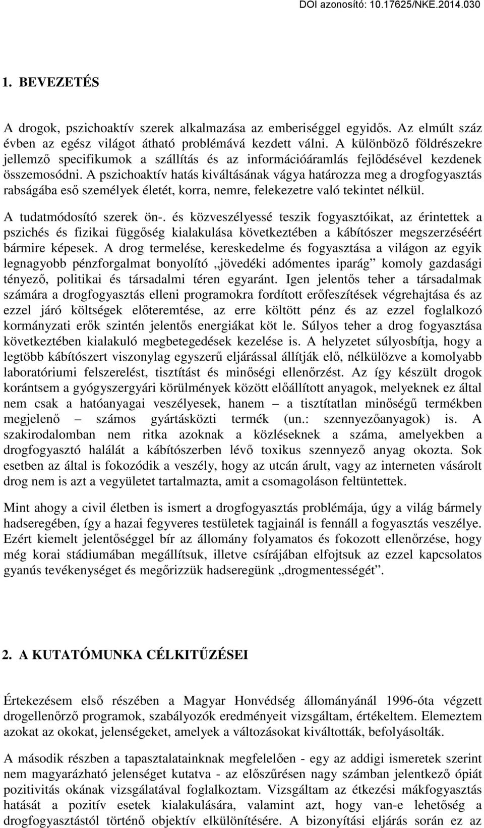 A pszichoaktív hatás kiváltásának vágya határozza meg a drogfogyasztás rabságába eső személyek életét, korra, nemre, felekezetre való tekintet nélkül. A tudatmódosító szerek ön-.