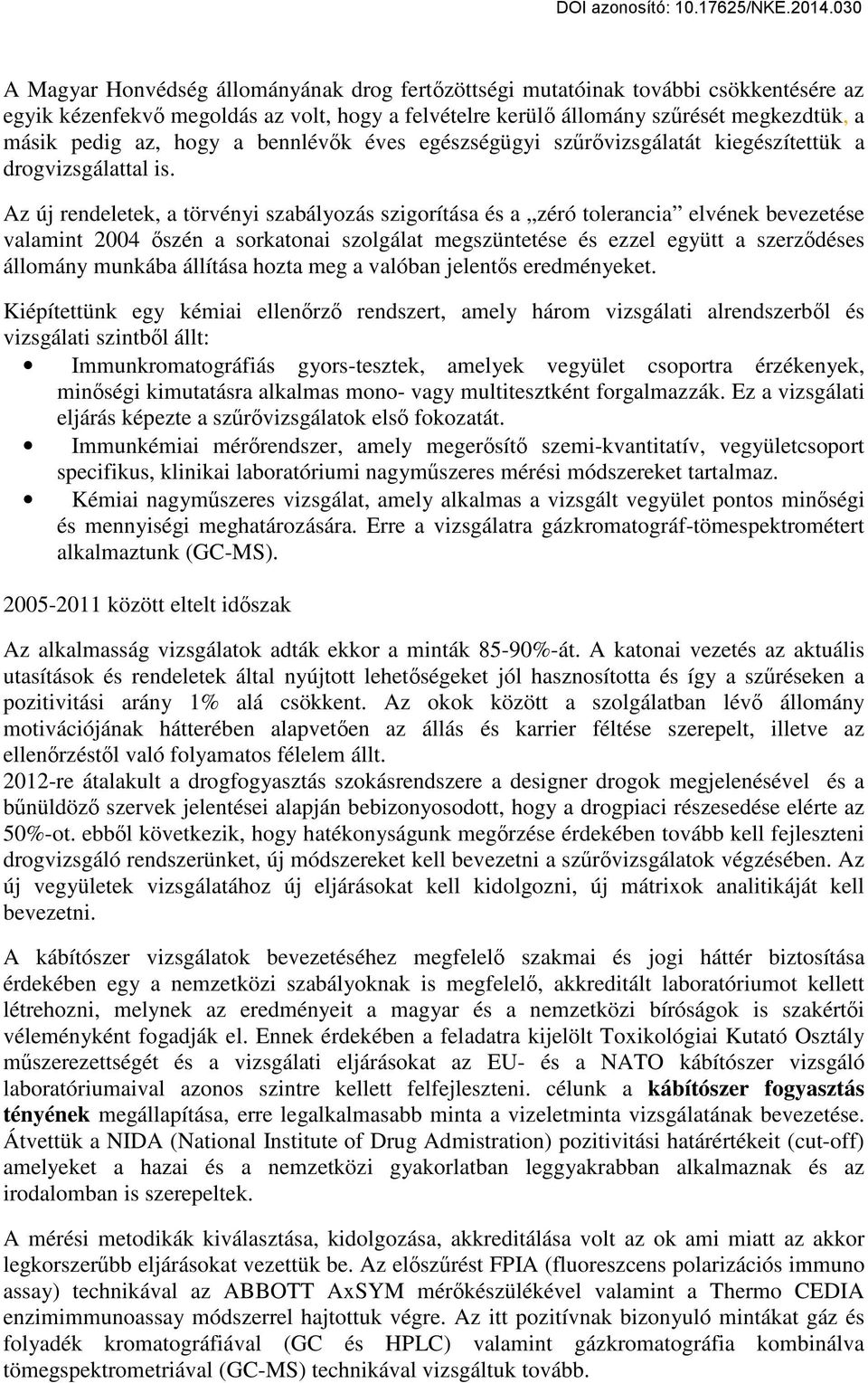 Az új rendeletek, a törvényi szabályozás szigorítása és a zéró tolerancia elvének bevezetése valamint 2004 őszén a sorkatonai szolgálat megszüntetése és ezzel együtt a szerződéses állomány munkába