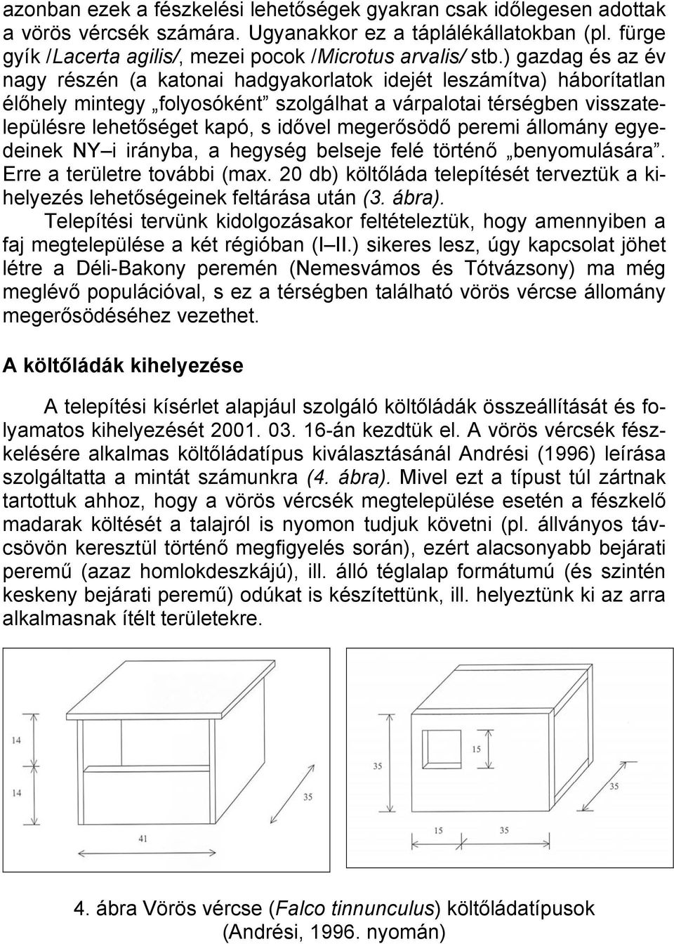 megerősödő peremi állomány egyedeinek NY i irányba, a hegység belseje felé történő benyomulására. Erre a területre további (max.