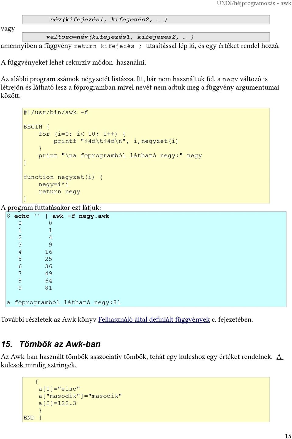 Itt, bár nem használtuk fel, a negy változó is létrejön és látható lesz a főprogramban mivel nevét nem adtuk meg a függvény argumentumai között. #!