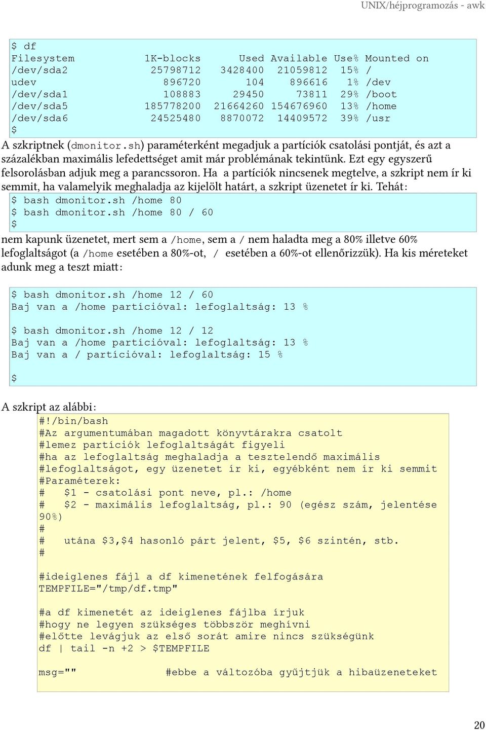 sh) paraméterként megadjuk a partíciók csatolási pontját, és azt a százalékban maximális lefedettséget amit már problémának tekintünk. Ezt egy egyszerű felsorolásban adjuk meg a parancssoron.