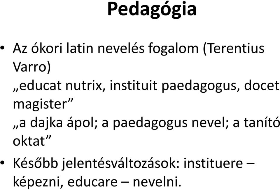 magister a dajka ápol; a paedagogus nevel; a tanító