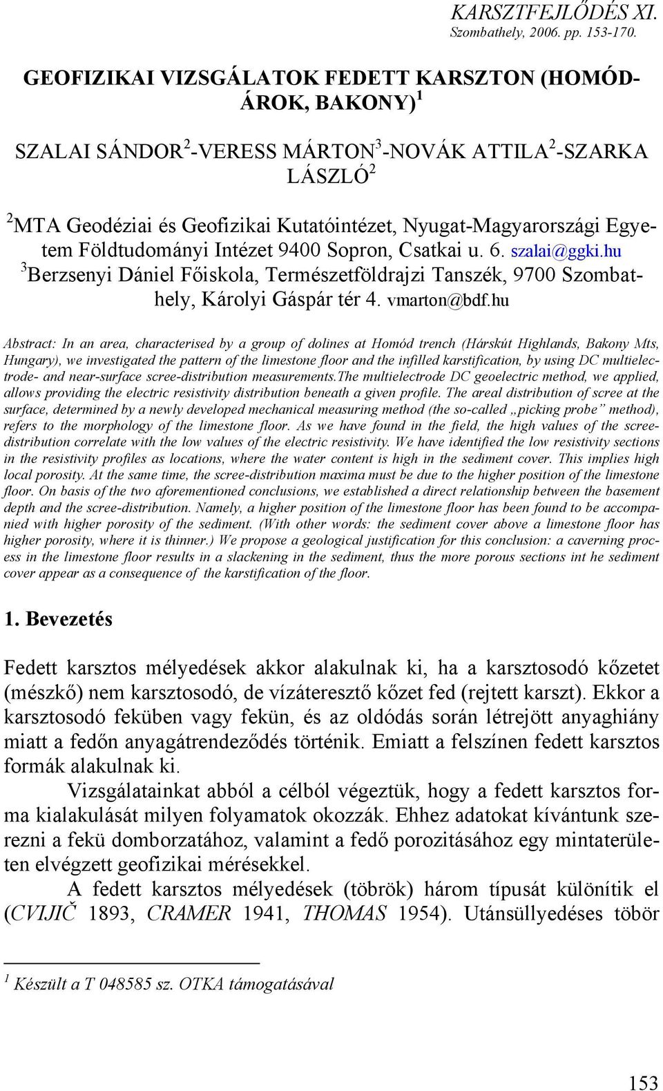 Egyetem Földtudományi Intézet 9400 Sopron, Csatkai u. 6. szalai@ggki.hu 3 Berzsenyi Dániel Főiskola, Természetföldrajzi Tanszék, 9700 Szombathely, Károlyi Gáspár tér 4. vmarton@bdf.