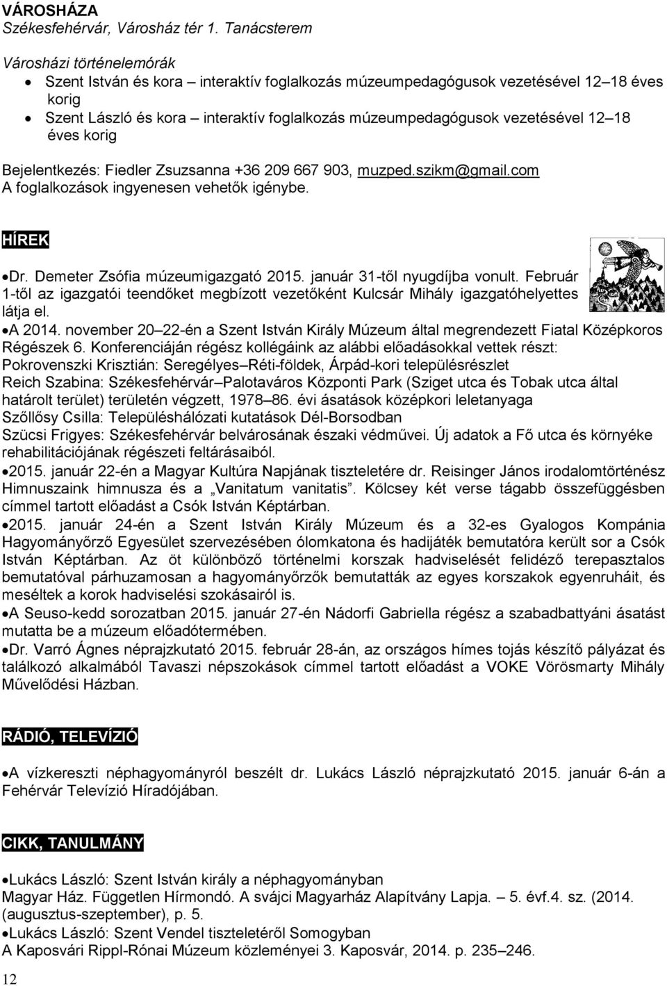 vezetésével 12 18 éves korig Bejelentkezés: Fiedler Zsuzsanna +36 209 667 903, muzped.szikm@gmail.com A foglalkozások ingyenesen vehetők igénybe. HÍREK Dr. Demeter Zsófia múzeumigazgató 2015.