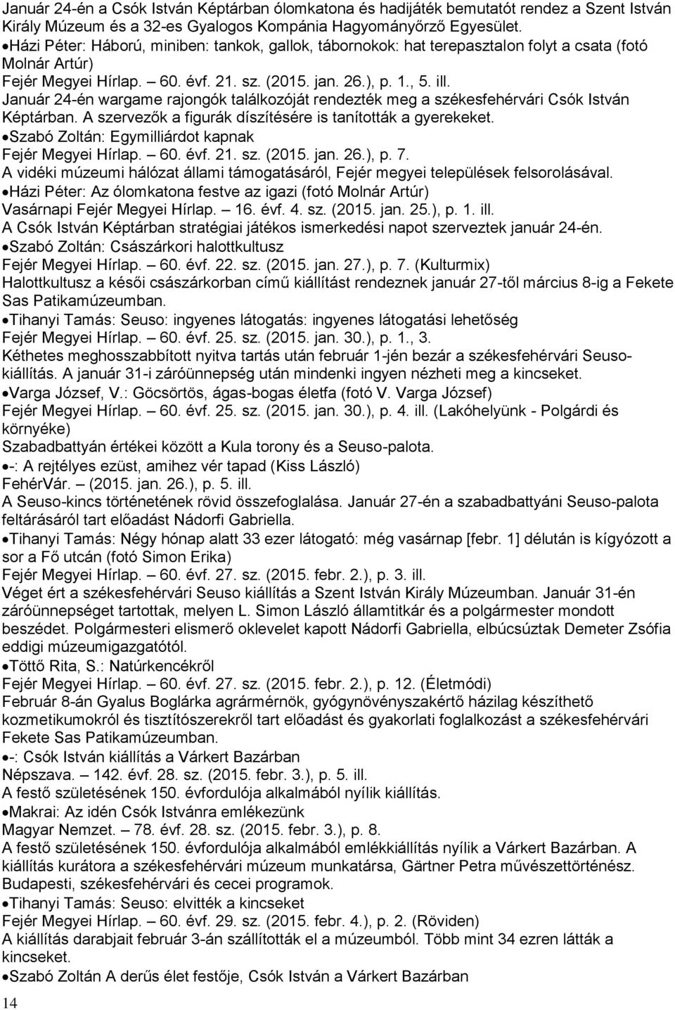 Január 24-én wargame rajongók találkozóját rendezték meg a székesfehérvári Csók István Képtárban. A szervezők a figurák díszítésére is tanították a gyerekeket.