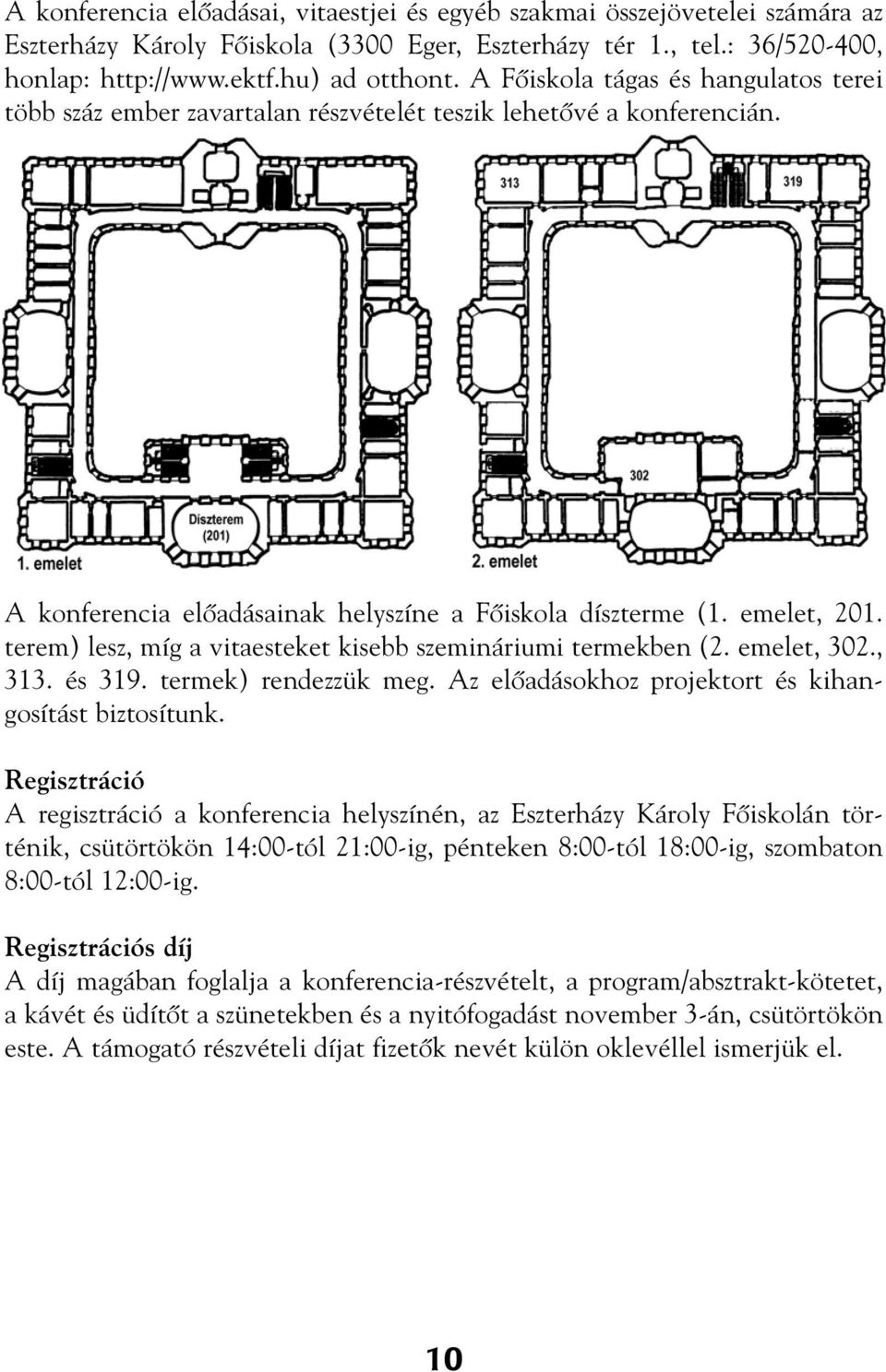 terem) lesz, míg a vitaesteket kisebb szemináriumi termekben (2. emelet, 302., 313. és 319. termek) rendezzük meg. Az elôadásokhoz projektort és kihangosítást biztosítunk.