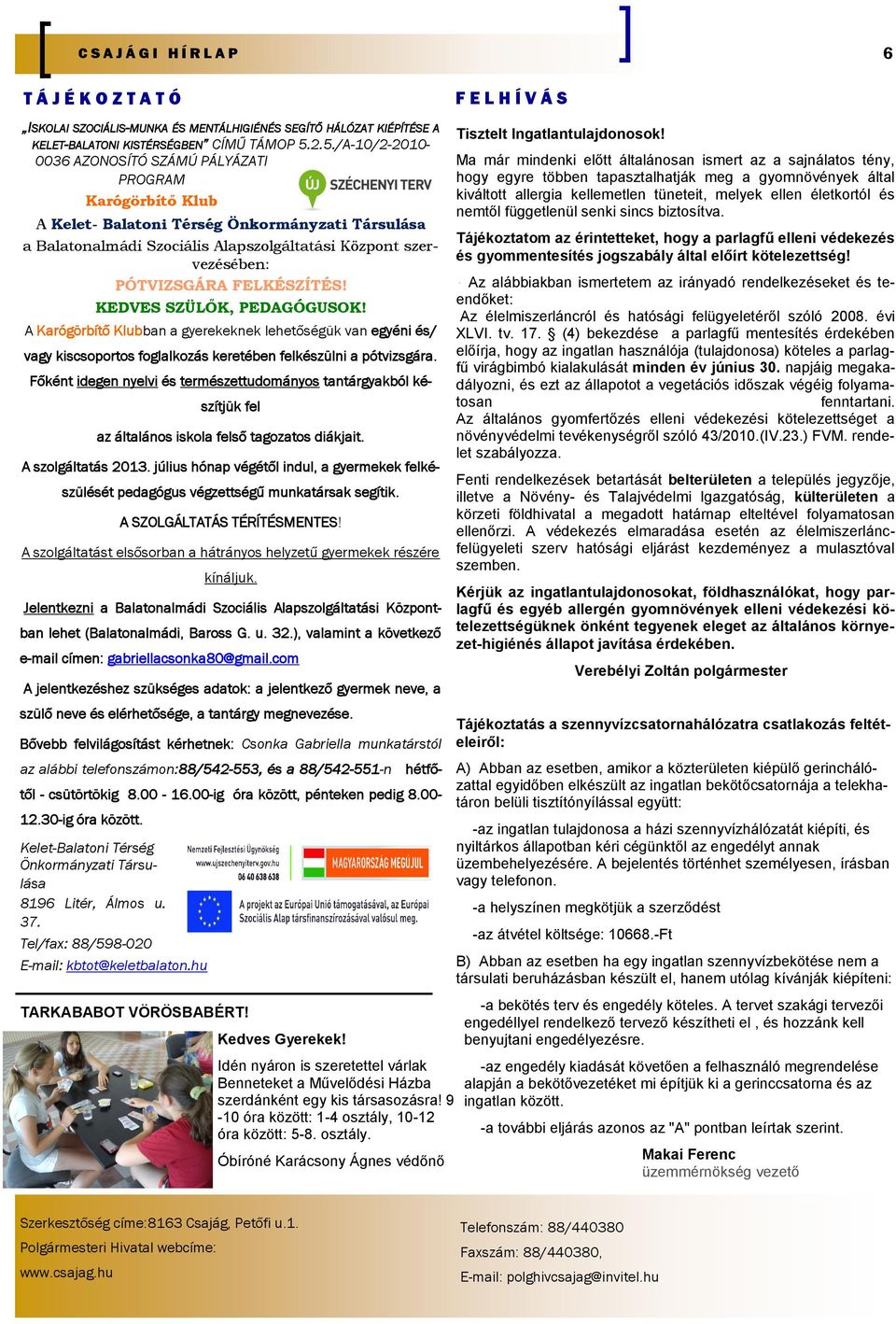 PÓTVIZSGÁRA FELKÉSZÍTÉS! KEDVES SZÜLŐK, PEDAGÓGUSOK! A Karógörbítő Klubban a gyerekeknek lehetőségük van egyéni és/ vagy kiscsoportos foglalkozás keretében felkészülni a pótvizsgára.