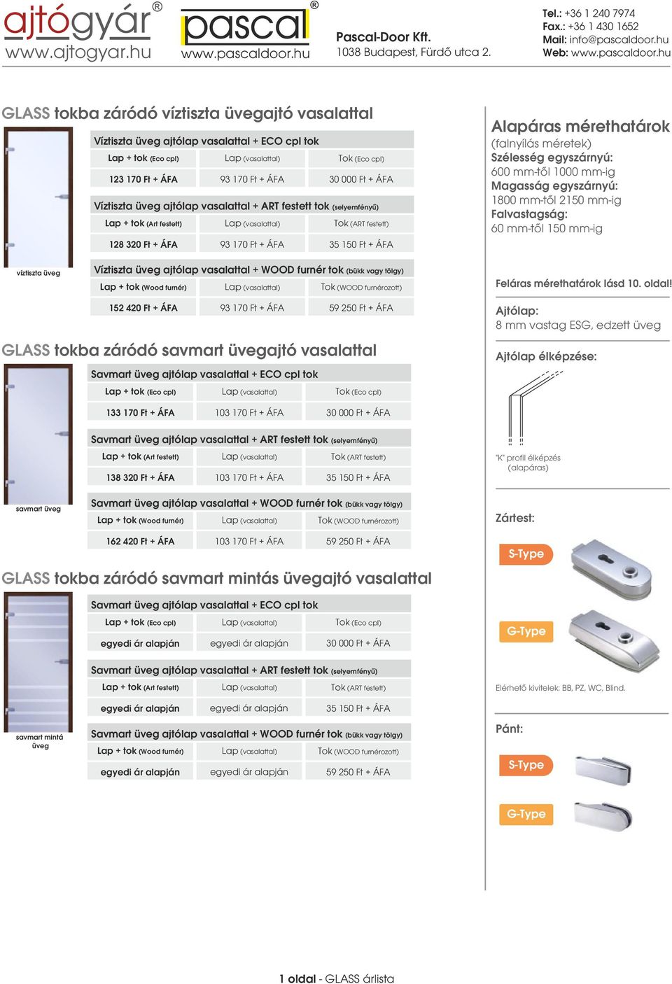 Ft + ÁFA 59 250 Ft + ÁFA GLASS tokba záródó savmart üvegajtó vasalattal Savmart üveg ajtólap vasalattal + ECO cpl tok 8 mm vastag ESG, edzett üveg 133 170 Ft + ÁFA 103 170 Ft + ÁFA 30 000 Ft + ÁFA