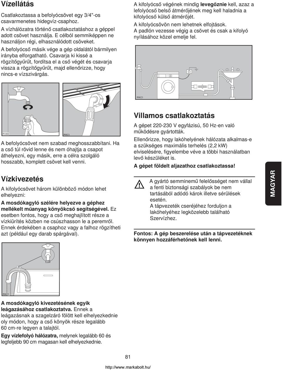 Csavarja ki kissé a rögzítogyurut, fordítsa el a cso végét és csavarja vissza a rögzítogyurut, majd ellenorizze, hogy nincs-e vízszivárgás.