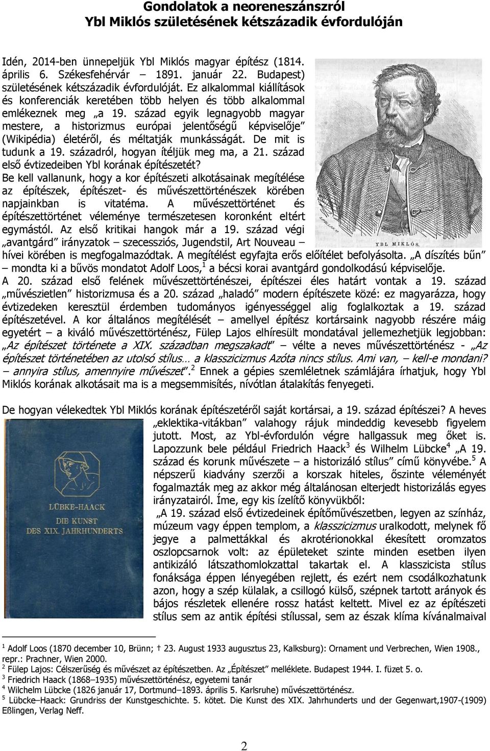 század egyik legnagyobb magyar mestere, a historizmus európai jelentőségű képviselője (Wikipédia) életéről, és méltatják munkásságát. De mit is tudunk a 19. századról, hogyan ítéljük meg ma, a 21.