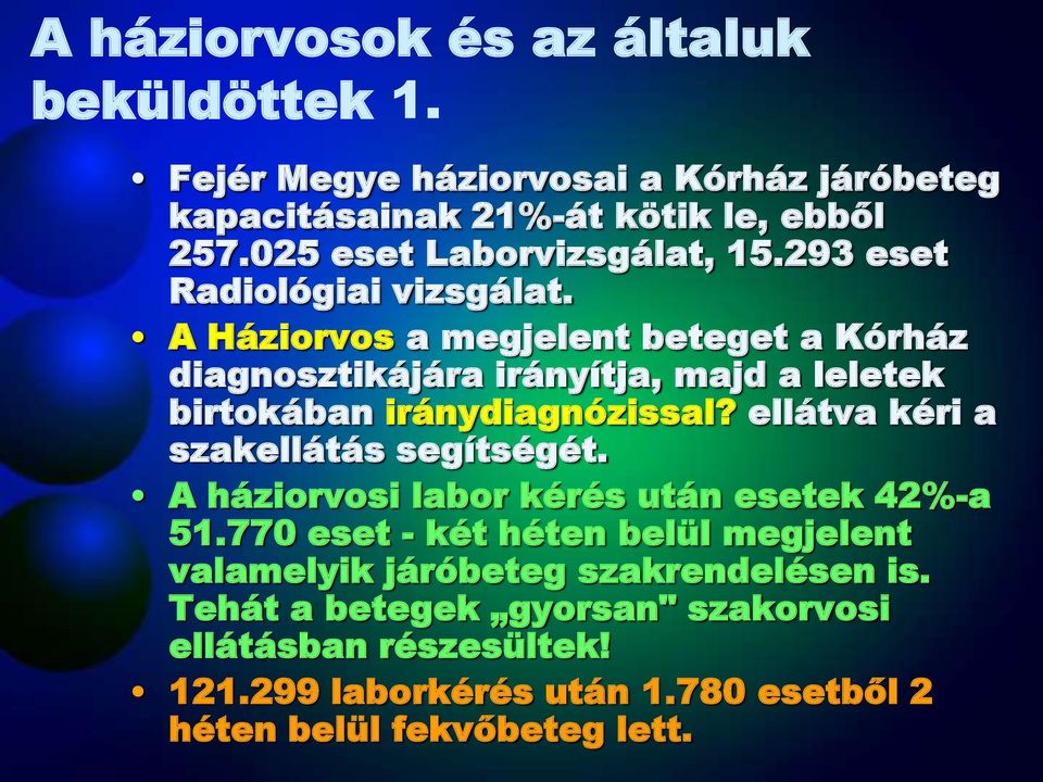 A Háziorvos a megjelent beteget a Kórház diagnosztikájára irányítja, majd a leletek birtokában iránydiagnózissal?