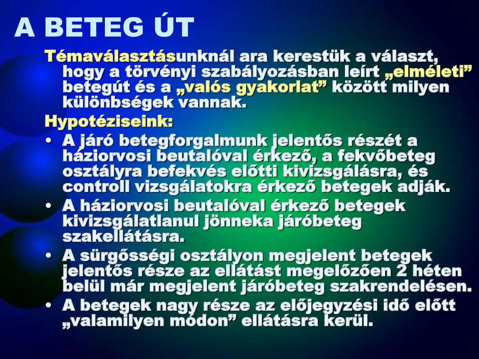 vizsgálatokra érkező betegek adják. A háziorvosi beutalóval érkező betegek kivizsgálatlanul jönneka járóbeteg szakellátásra.