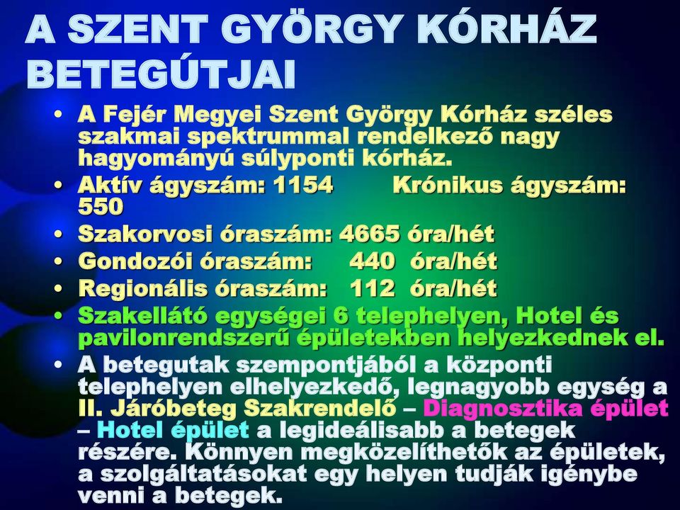 telephelyen, Hotel és pavilonrendszerű épületekben helyezkednek el. A betegutak szempontjából a központi telephelyen elhelyezkedő, legnagyobb egység a II.