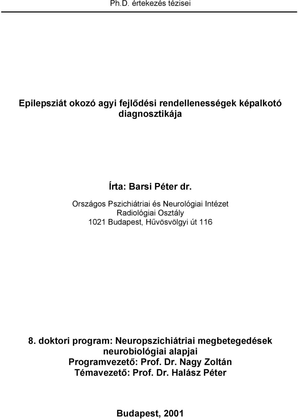 Országos Pszichiátriai és Neurológiai Intézet Radiológiai Osztály 1021 Budapest, Hűvösvölgyi út