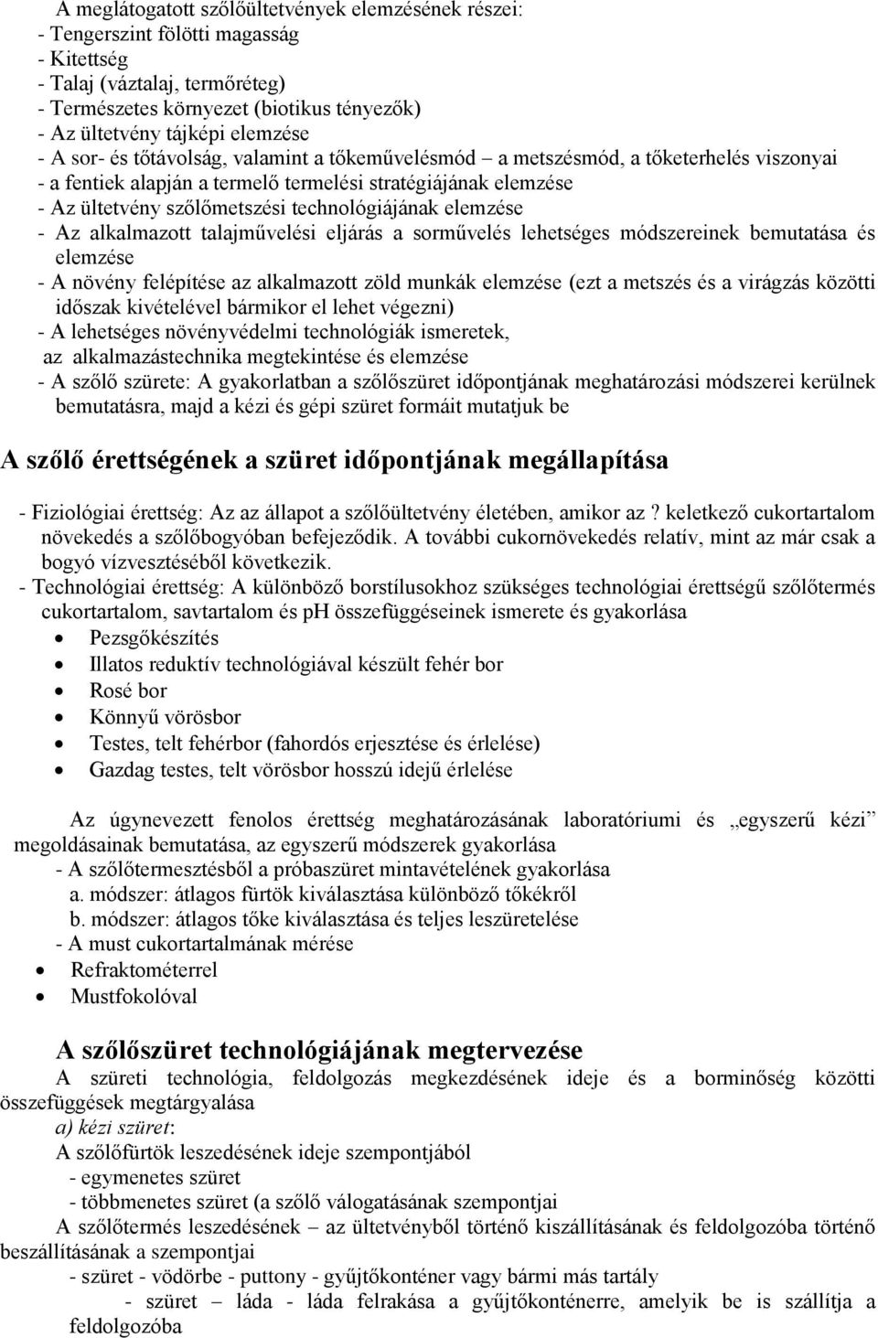 technológiájának elemzése - Az alkalmazott talajművelési eljárás a sorművelés lehetséges módszereinek bemutatása és elemzése - A növény felépítése az alkalmazott zöld munkák elemzése (ezt a metszés