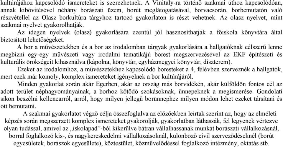 gyakorlaton is részt vehetnek. Az olasz nyelvet, mint szakmai nyelvet gyakorolhatják.