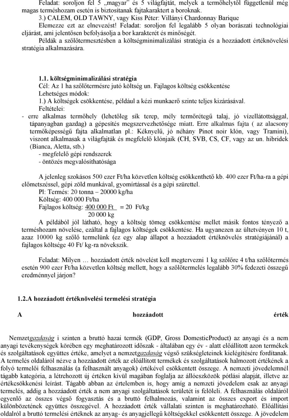 Feladat: soroljon fel legalább 5 olyan borászati technológiai eljárást, ami jelentősen befolyásolja a bor karakterét és minőségét.