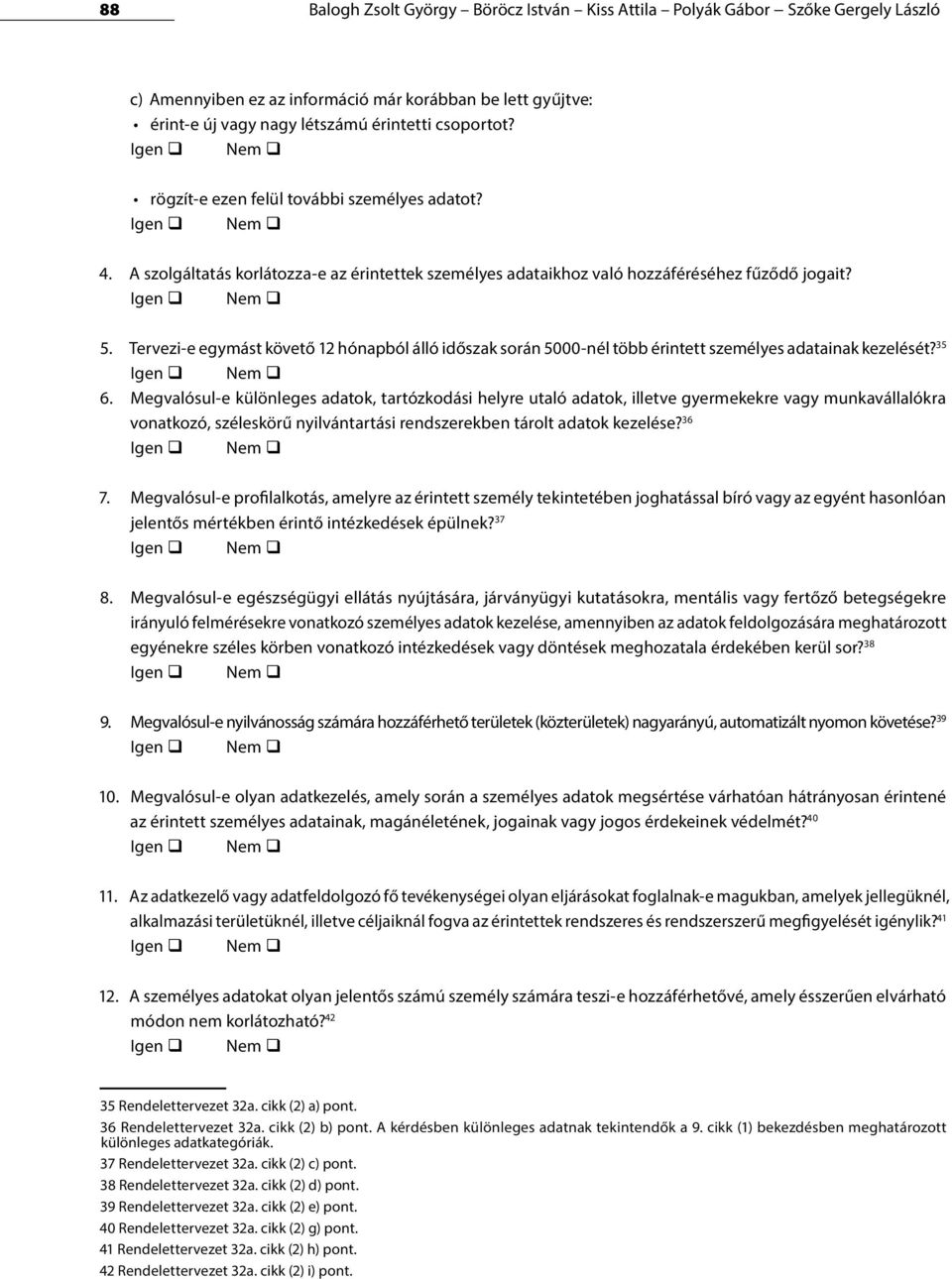 Tervezi-e egymást követő 12 hónapból álló időszak során 5000-nél több érintett személyes adatainak kezelését? 35 Igen Nem 6.