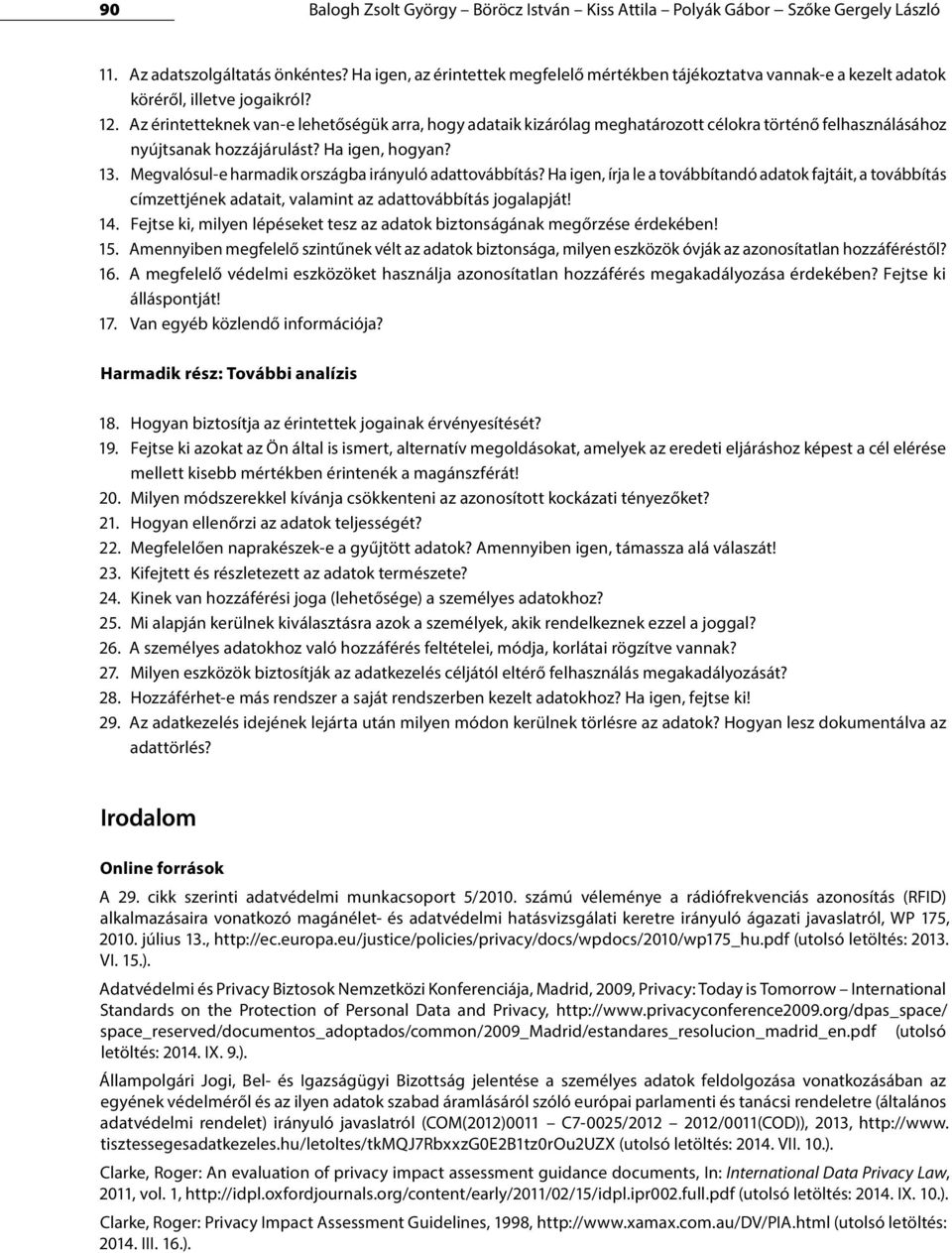 Az érintetteknek van-e lehetőségük arra, hogy adataik kizárólag meghatározott célokra történő felhasználásához nyújtsanak hozzájárulást? Ha igen, hogyan? 13.