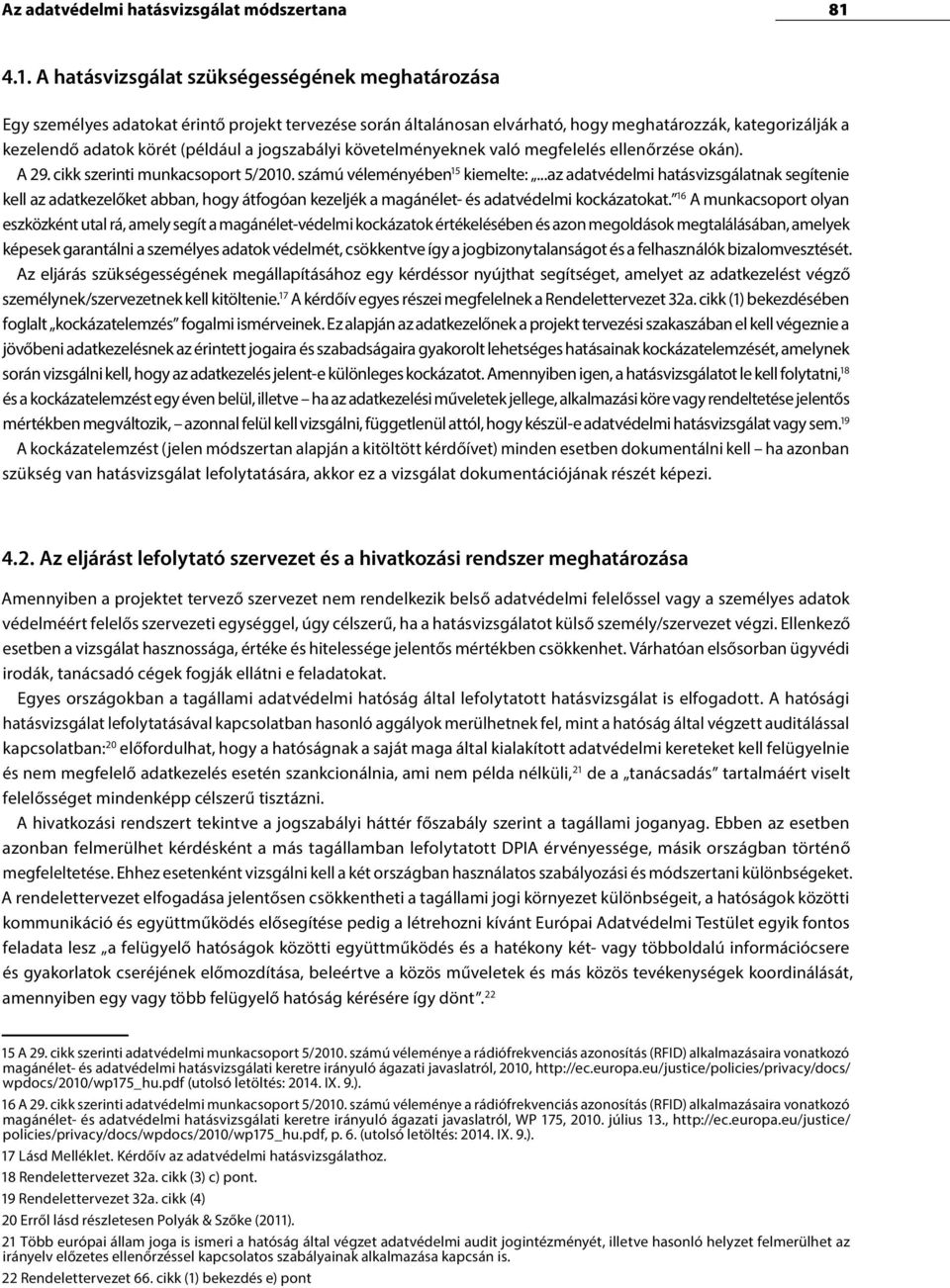 a jogszabályi követelményeknek való megfelelés ellenőrzése okán). A 29. cikk szerinti munkacsoport 5/2010. számú véleményében 15 kiemelte:.