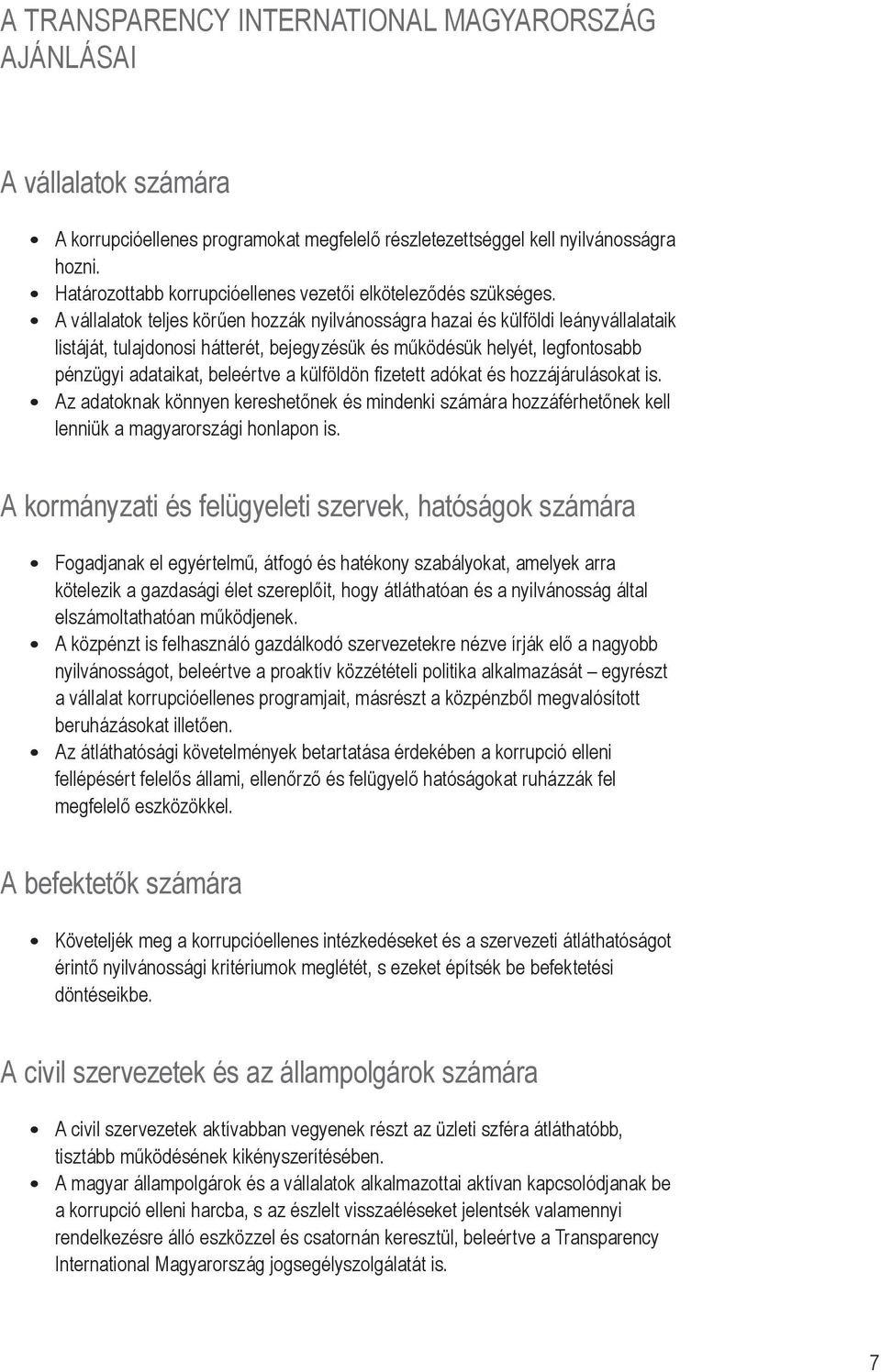 A vállalatok teljes körűen hozzák nyilvánosságra hazai és külföldi leányvállalataik listáját, tulajdonosi hátterét, bejegyzésük és működésük helyét, legfontosabb pénzügyi adataikat, beleértve a