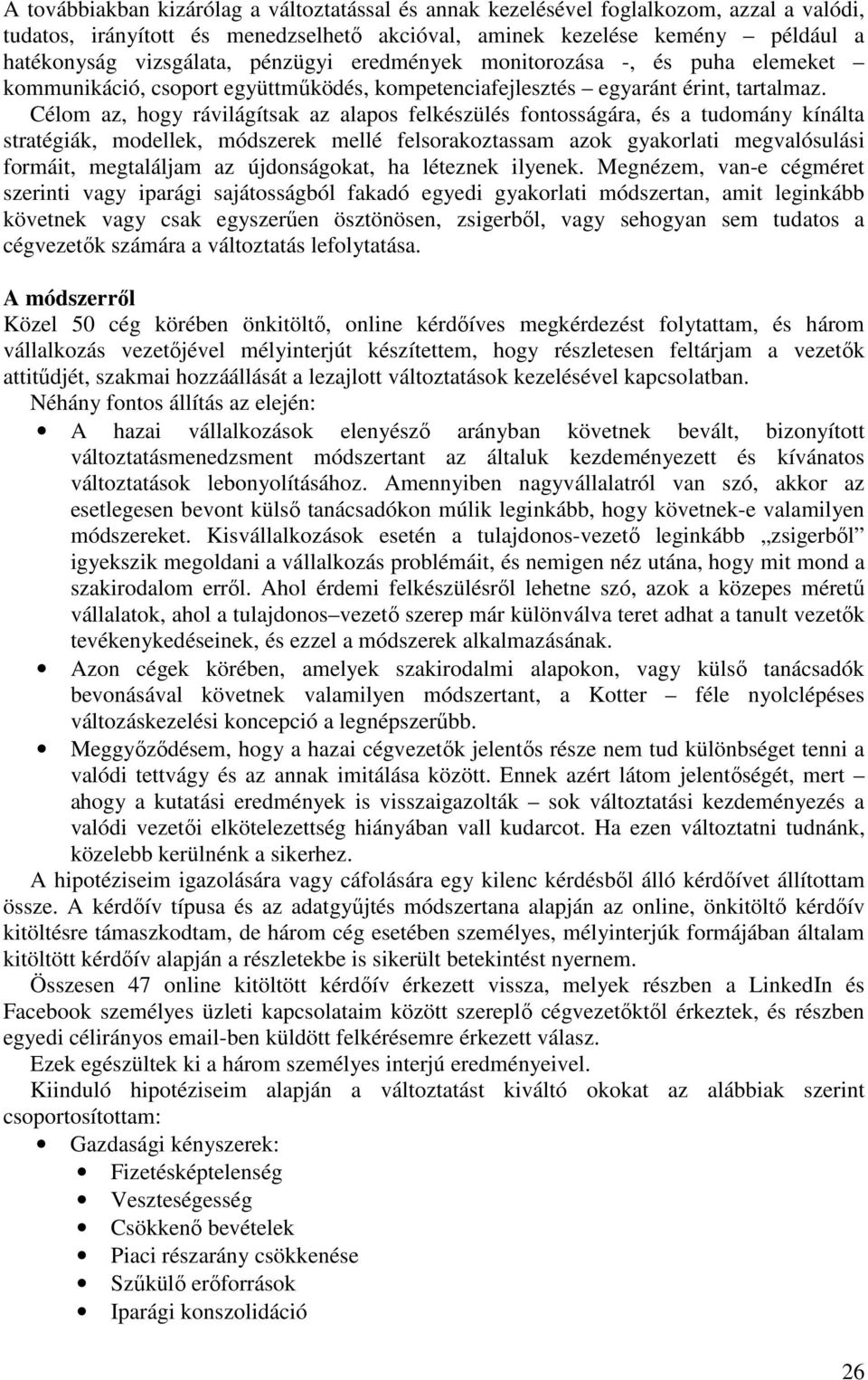 Célom az, hogy rávilágítsak az alapos felkészülés fontosságára, és a tudomány kínálta stratégiák, modellek, módszerek mellé felsorakoztassam azok gyakorlati megvalósulási formáit, megtaláljam az