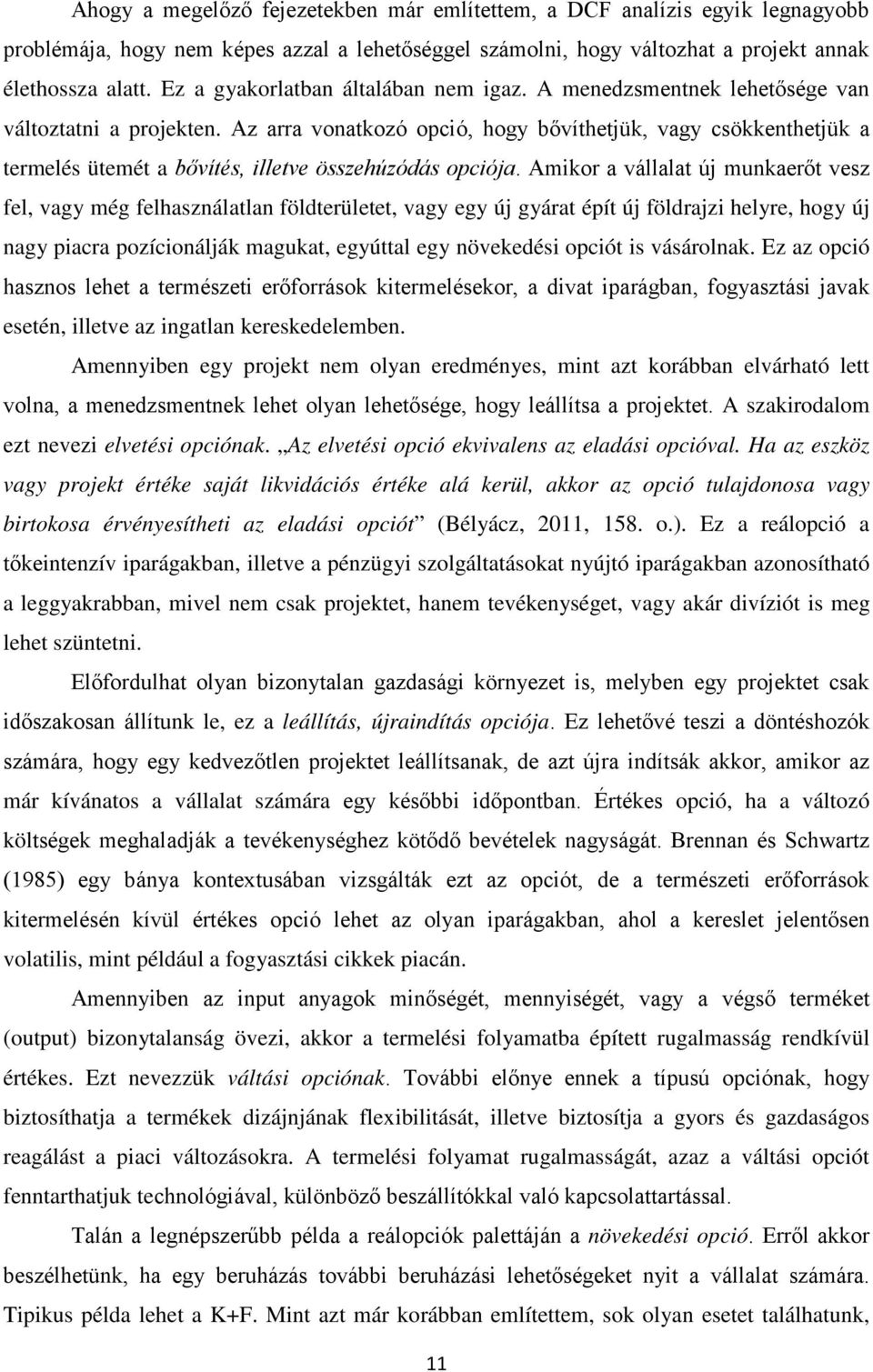 Az arra vonatkozó opció, hogy bővíthetjük, vagy csökkenthetjük a termelés ütemét a bővítés, illetve összehúzódás opciója.