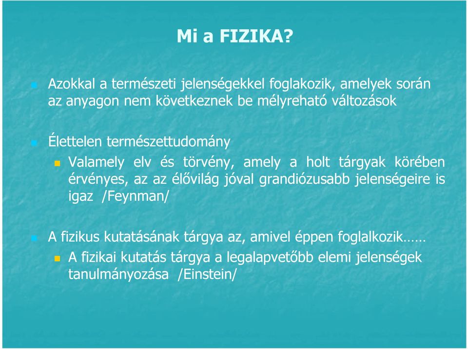 változások Élettelen természettudomány Valamely elv és törvény, amely a holt tárgyak körében érvényes, az