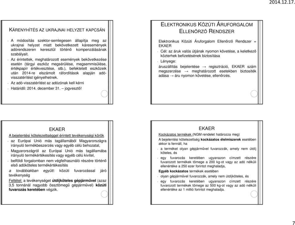 ), befektetett eszközeik után 2014-re elszámolt ráfordítások alapján adóvisszatérítést igényelhetnek. - Az adó-visszatérítést az adózónak kell kérni - Határidő: 2014. december 31. jogvesztő!