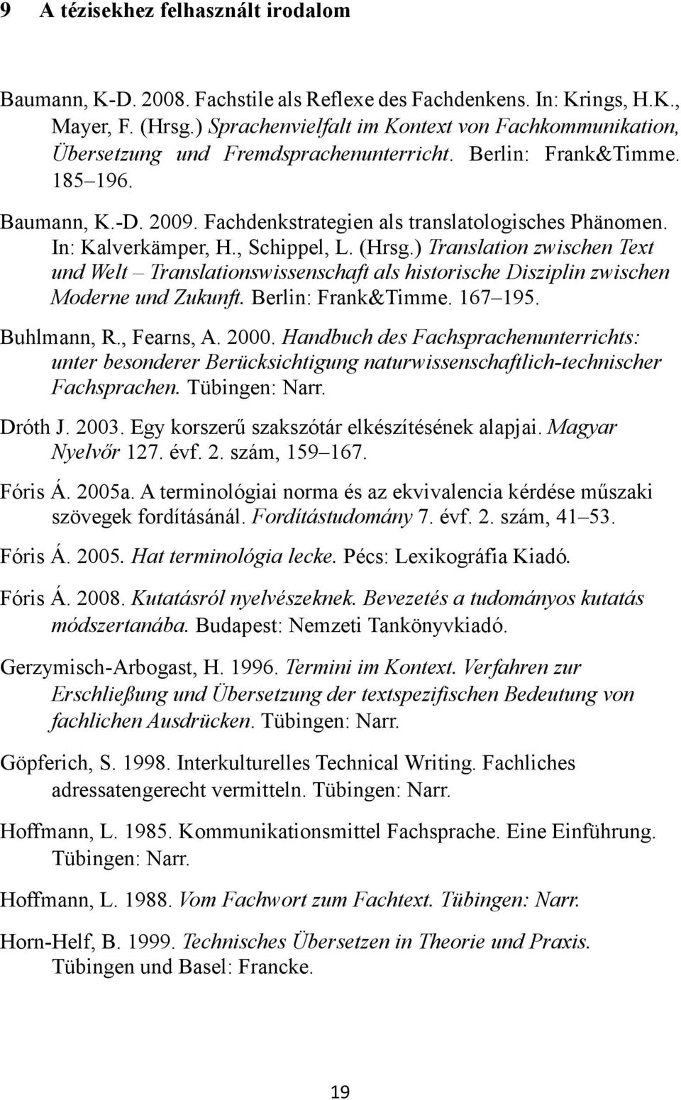 In: Kalverkämper, H., Schippel, L. (Hrsg.) Translation zwischen Text und Welt Translationswissenschaft als historische Disziplin zwischen Moderne und Zukunft. Berlin: Frank&Timme. 167 195.