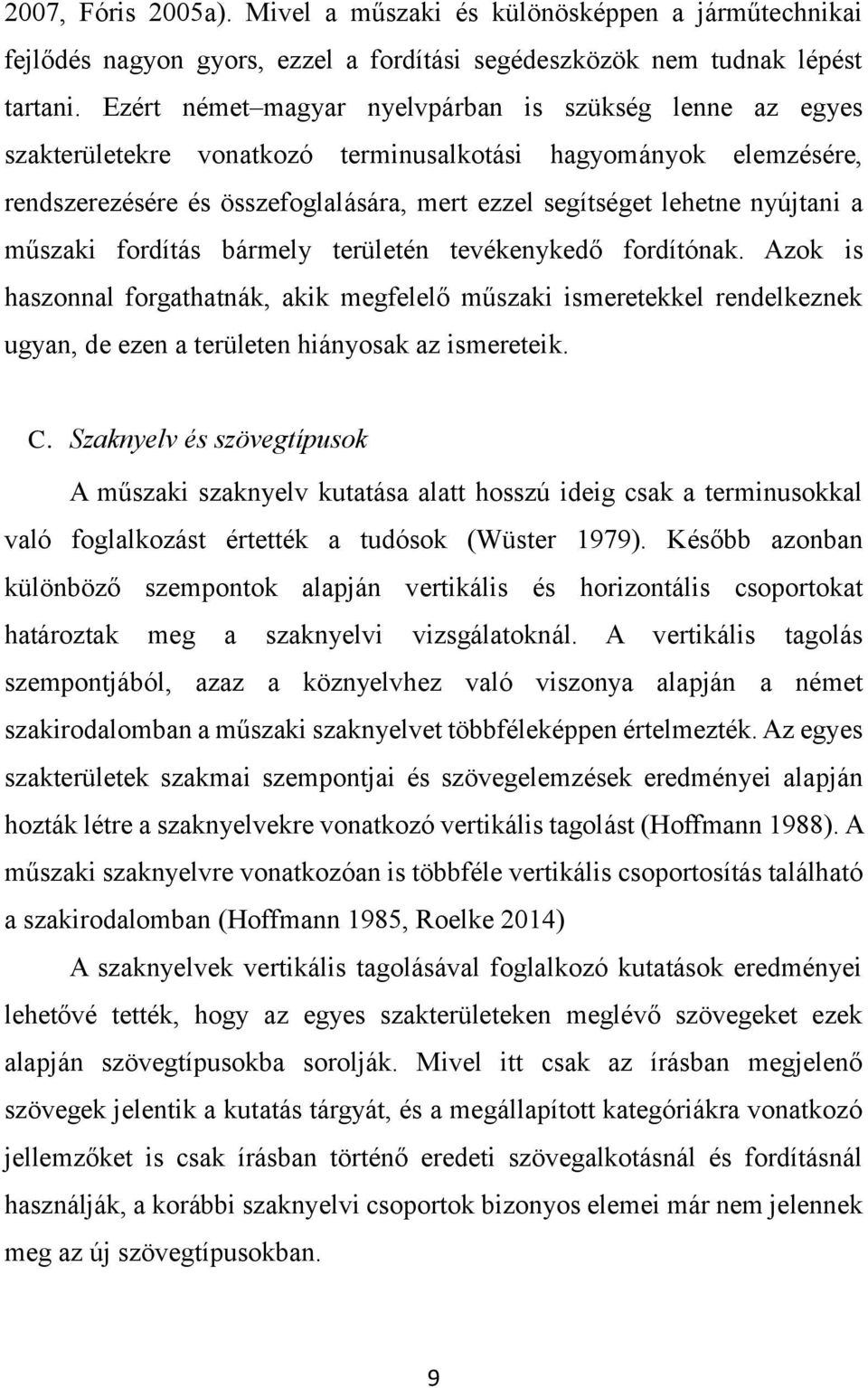 a műszaki fordítás bármely területén tevékenykedő fordítónak. Azok is haszonnal forgathatnák, akik megfelelő műszaki ismeretekkel rendelkeznek ugyan, de ezen a területen hiányosak az ismereteik. C.