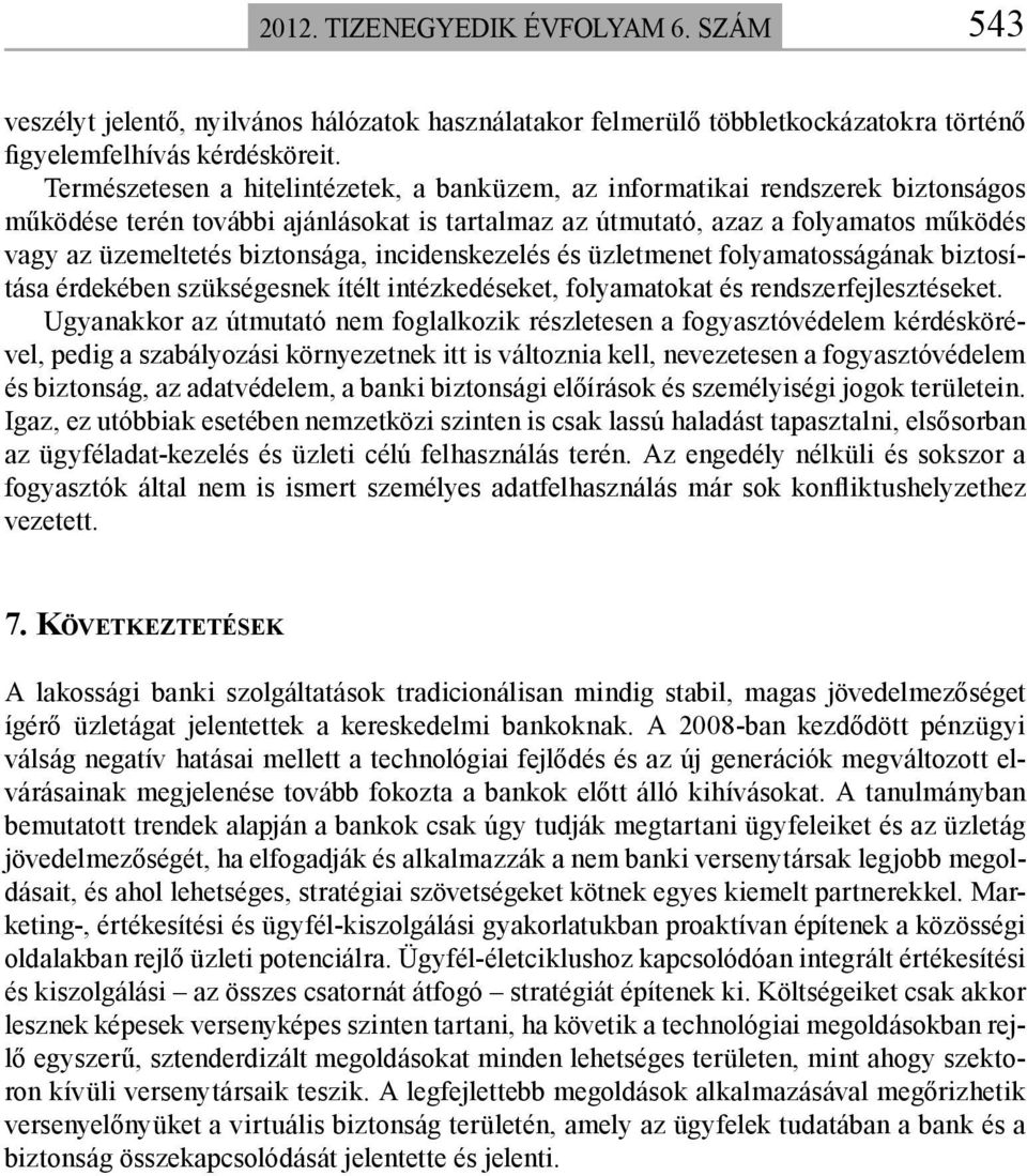 biztonsága, incidenskezelés és üzletmenet folyamatosságának biztosítása érdekében szükségesnek ítélt intézkedéseket, folyamatokat és rendszerfejlesztéseket.