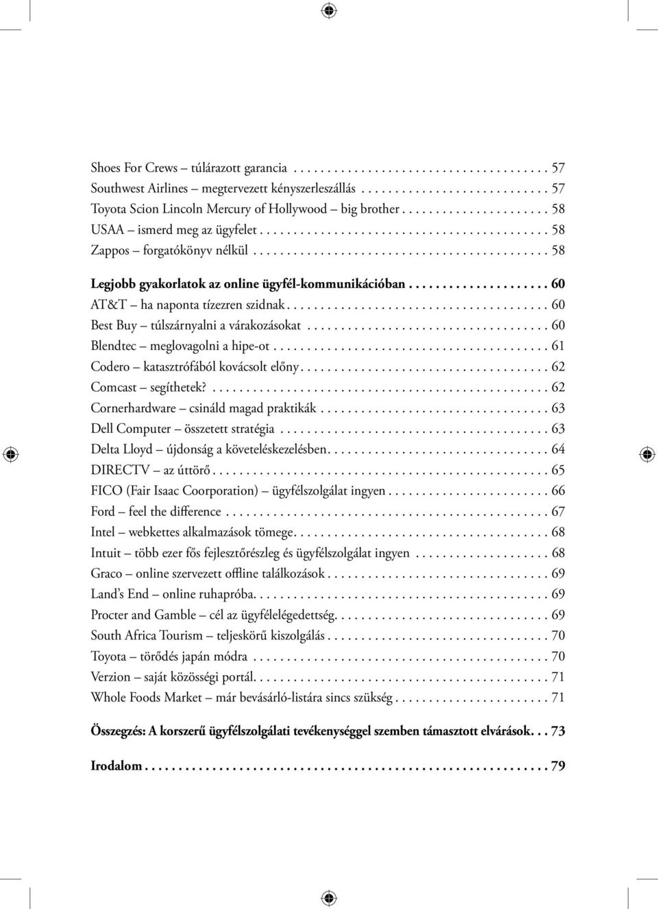 .................... 60 AT&T ha naponta tízezren szidnak....................................... 60 Best Buy túlszárnyalni a várakozásokat.................................... 60 Blendtec meglovagolni a hipe-ot.