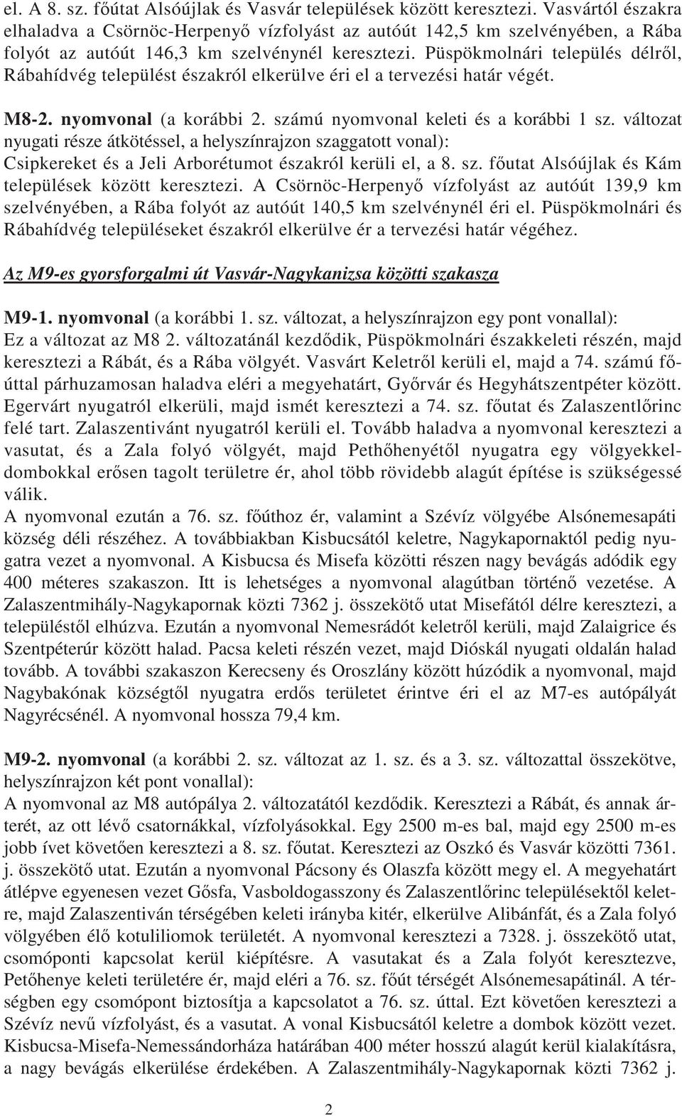 Püspökmolnári település délr l, Rábahídvég települést északról elkerülve éri el a tervezési határ végét. M8-2. nyomvonal (a korábbi 2. számú nyomvonal keleti és a korábbi 1 sz.